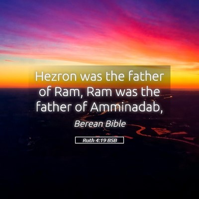 Picture 05 - Ruth 4:19 BSB - Hezron was the father of Ram, Ram was the father - Bible Verse Picture