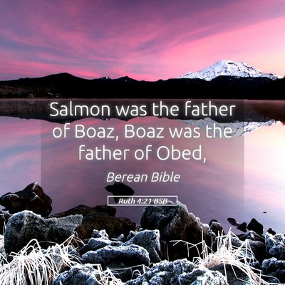 Picture 05 - Ruth 4:21 BSB - Salmon was the father of Boaz, Boaz was the - Bible Verse Picture