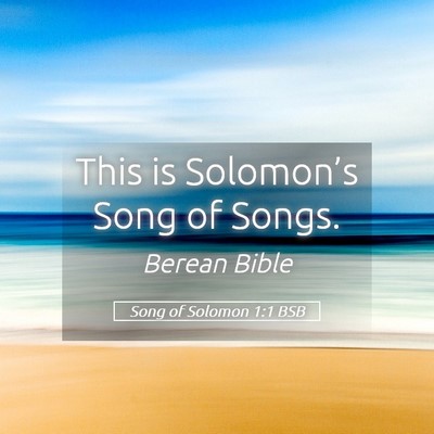 Picture 05 - Song of Solomon 1:1 BSB - This is Solomon’s Song of - Bible Verse Picture