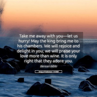 Picture 05 - Song of Solomon 1:4 BSB - Take me away with you—let us hurry! May the - Bible Verse Picture