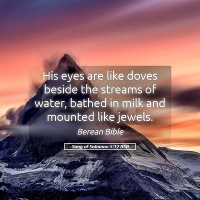 Picture 05 - Song of Solomon 5:12 BSB - His eyes are like doves beside the streams of - Bible Verse Picture