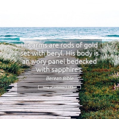 Picture 05 - Song of Solomon 5:14 BSB - His arms are rods of gold set with beryl. His - Bible Verse Picture
