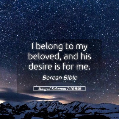 Picture 05 - Song of Solomon 7:10 BSB - I belong to my beloved, and his desire is for - Bible Verse Picture