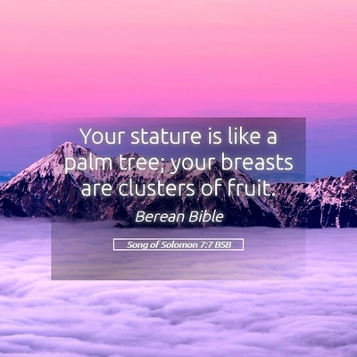 Picture 05 - Song of Solomon 7:7 BSB - Your stature is like a palm tree; your breasts - Bible Verse Picture