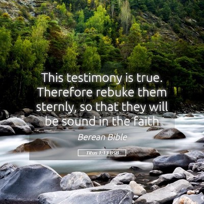 Picture 05 - Titus 1:13 BSB - This testimony is true. Therefore rebuke them - Bible Verse Picture