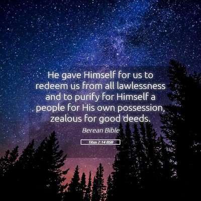 Picture 05 - Titus 2:14 BSB - He gave Himself for us to redeem us from all - Bible Verse Picture
