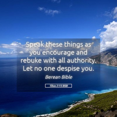 Picture 05 - Titus 2:15 BSB - Speak these things as you encourage and rebuke - Bible Verse Picture