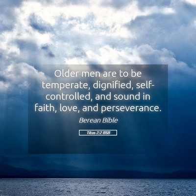 Picture 05 - Titus 2:2 BSB - Older men are to be temperate, dignified, - Bible Verse Picture