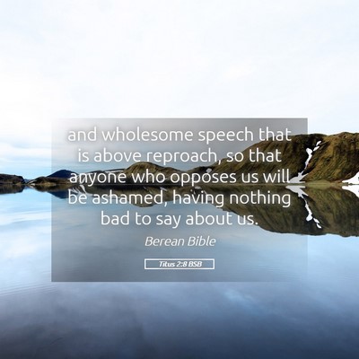 Picture 05 - Titus 2:8 BSB - and wholesome speech that is above reproach, so - Bible Verse Picture