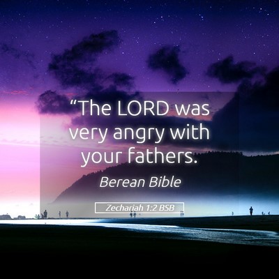 Picture 05 - Zechariah 1:2 BSB - “The LORD was very angry with your - Bible Verse Picture