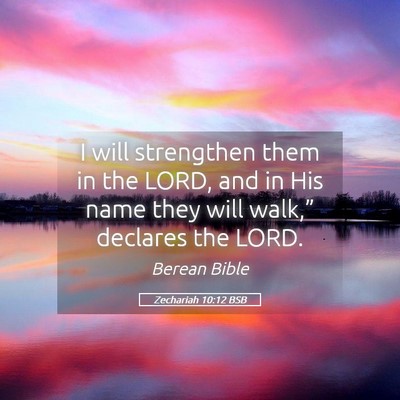 Picture 05 - Zechariah 10:12 BSB - I will strengthen them in the LORD, and in His - Bible Verse Picture