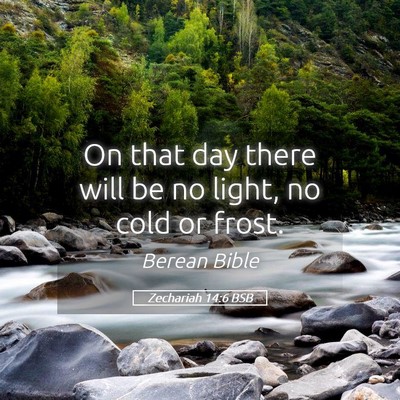 Picture 05 - Zechariah 14:6 BSB - On that day there will be no light, no cold or - Bible Verse Picture