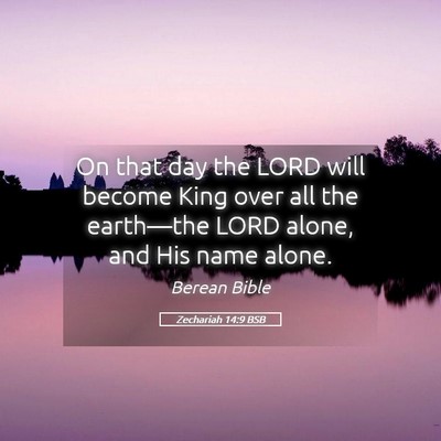 Picture 05 - Zechariah 14:9 BSB - On that day the LORD will become King over all - Bible Verse Picture