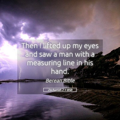 Picture 05 - Zechariah 2:1 BSB - Then I lifted up my eyes and saw a man with a - Bible Verse Picture