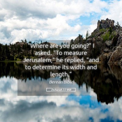 Picture 05 - Zechariah 2:2 BSB - “Where are you going?” I asked. “To measure - Bible Verse Picture