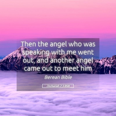 Picture 05 - Zechariah 2:3 BSB - Then the angel who was speaking with me went out, - Bible Verse Picture