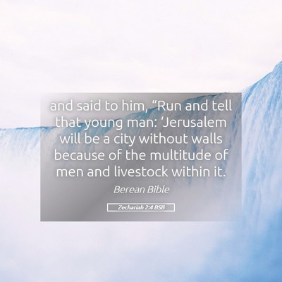 Picture 05 - Zechariah 2:4 BSB - and said to him, “Run and tell that young man: - Bible Verse Picture