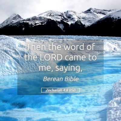 Picture 05 - Zechariah 4:8 BSB - Then the word of the LORD came to me, - Bible Verse Picture