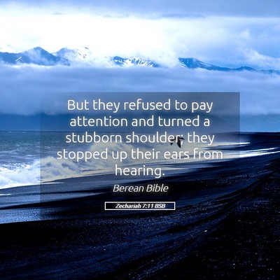 Picture 05 - Zechariah 7:11 BSB - But they refused to pay attention and turned a - Bible Verse Picture