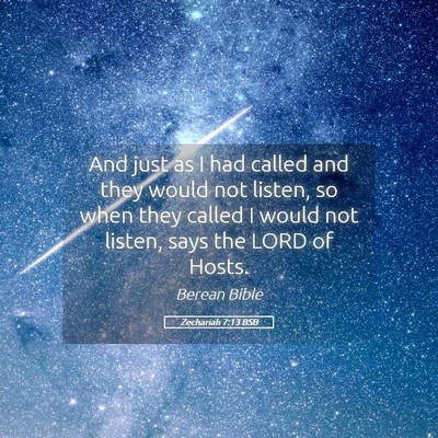 Picture 05 - Zechariah 7:13 BSB - And just as I had called and they would not - Bible Verse Picture