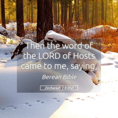 Picture 05 - Zechariah 7:4 BSB - Then the word of the LORD of Hosts came to me, - Bible Verse Picture