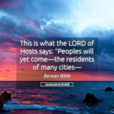 Picture 05 - Zechariah 8:20 BSB - This is what the LORD of Hosts says: “Peoples - Bible Verse Picture
