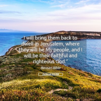Picture 05 - Zechariah 8:8 BSB - I will bring them back to dwell in Jerusalem, - Bible Verse Picture