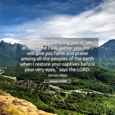 Picture 05 - Zephaniah 3:20 BSB - At that time I will bring you in; yes, at that - Bible Verse Picture