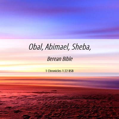 Picture 06 - 1 Chronicles 1:22 BSB - Obal, Abimael, - Bible Verse Picture