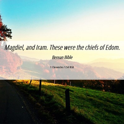 Picture 06 - 1 Chronicles 1:54 BSB - Magdiel, and Iram. These were the chiefs of - Bible Verse Picture