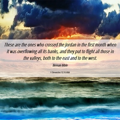 Picture 06 - 1 Chronicles 12:15 BSB - These are the ones who crossed the Jordan in the - Bible Verse Picture