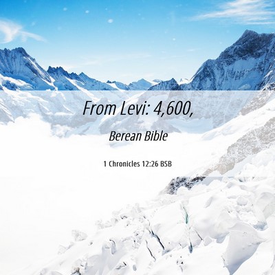 Picture 06 - 1 Chronicles 12:26 BSB - From Levi: - Bible Verse Picture
