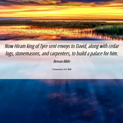 Picture 06 - 1 Chronicles 14:1 BSB - Now Hiram king of Tyre sent envoys to David, - Bible Verse Picture