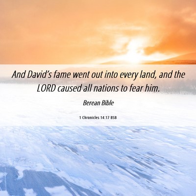 Picture 06 - 1 Chronicles 14:17 BSB - And David’s fame went out into every land, and - Bible Verse Picture
