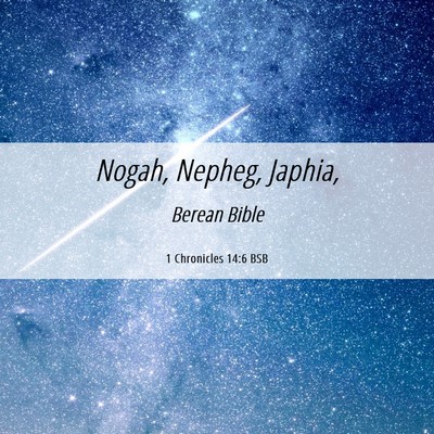 Picture 06 - 1 Chronicles 14:6 BSB - Nogah, Nepheg, - Bible Verse Picture