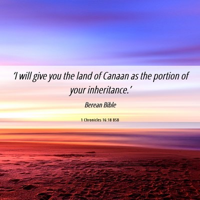 Picture 06 - 1 Chronicles 16:18 BSB - ‘I will give you the land of Canaan as the - Bible Verse Picture