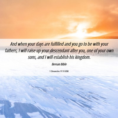 Picture 06 - 1 Chronicles 17:11 BSB - And when your days are fulfilled and you go to be - Bible Verse Picture