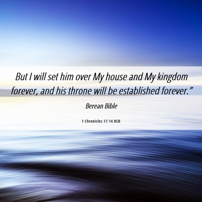 Picture 06 - 1 Chronicles 17:14 BSB - But I will set him over My house and My kingdom - Bible Verse Picture