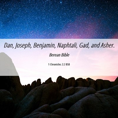 Picture 06 - 1 Chronicles 2:2 BSB - Dan, Joseph, Benjamin, Naphtali, Gad, and - Bible Verse Picture