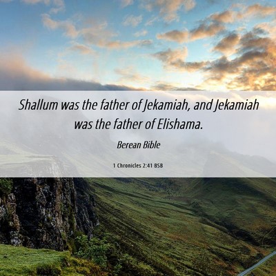 Picture 06 - 1 Chronicles 2:41 BSB - Shallum was the father of Jekamiah, and Jekamiah - Bible Verse Picture