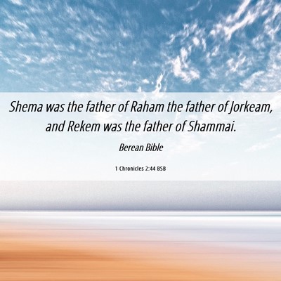 Picture 06 - 1 Chronicles 2:44 BSB - Shema was the father of Raham the father of - Bible Verse Picture