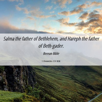 Picture 06 - 1 Chronicles 2:51 BSB - Salma the father of Bethlehem, and Hareph the - Bible Verse Picture