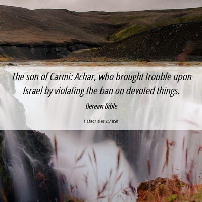 Picture 06 - 1 Chronicles 2:7 BSB - The son of Carmi: Achar, who brought trouble upon - Bible Verse Picture