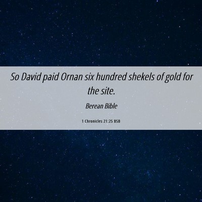 Picture 06 - 1 Chronicles 21:25 BSB - So David paid Ornan six hundred shekels of gold - Bible Verse Picture