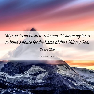 Picture 06 - 1 Chronicles 22:7 BSB - “My son,” said David to Solomon, “it was in - Bible Verse Picture