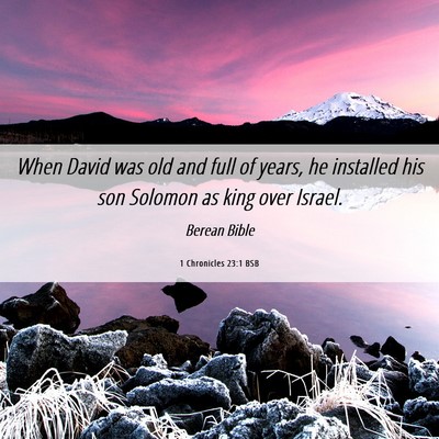 Picture 06 - 1 Chronicles 23:1 BSB - When David was old and full of years, he - Bible Verse Picture