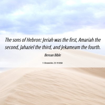 Picture 06 - 1 Chronicles 23:19 BSB - The sons of Hebron: Jeriah was the first, Amariah - Bible Verse Picture