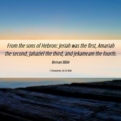 Picture 06 - 1 Chronicles 24:23 BSB - From the sons of Hebron: Jeriah was the first, - Bible Verse Picture