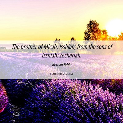 Picture 06 - 1 Chronicles 24:25 BSB - The brother of Micah: Isshiah; from the sons of - Bible Verse Picture
