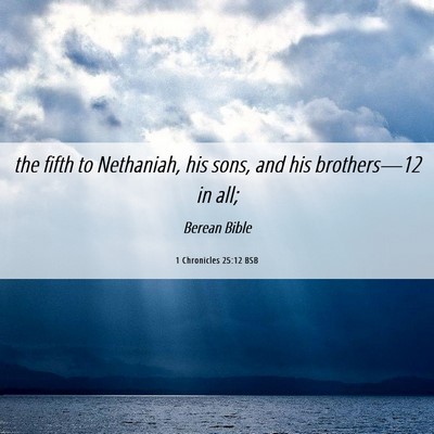 Picture 06 - 1 Chronicles 25:12 BSB - the fifth to Nethaniah, his sons, and his - Bible Verse Picture